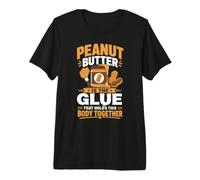 Peanut Butter is The Glue that Holds This Body Together Premium T-Shirt