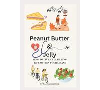 Peanut Butter & Jelly: HOW TO LIVE A FULFILLING LIFE WITHIN YOUR MEANS