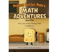 Peanut Butter Pete’s Math Adventures (BOOK ONE): The Case of the Missing Math Confidence