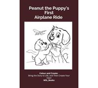 Peanut the Puppy's First Airplane Ride: Colour and Create An Anxious Puppy's Journey