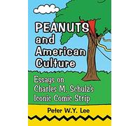 Peanuts and American Culture: Essays on Charles M. Schulz's Iconic Comic Strip