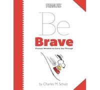 Peanuts: Be Brave: Peanuts Wisdom to Carry You Through