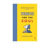 Peanuts for the Soul: Schulz Charles M.