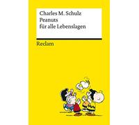 Peanuts für alle Lebenslagen - Die besten Lebensweisheiten von den Kultfiguren von Charles M. Schulz - Reclams Universal-Bibliothek: Schulz, Charles M. - 14390