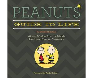 Peanuts Guide to Life: Wit and Wisdom from the World's Best-Loved Cartoon Characters