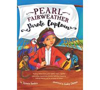 Pearl Fairweather Pirate Captain: Teaching children about gender equality, respect, respectful relationships, empowerment, diversity, leadership, ... behaviours and the prevention of violence