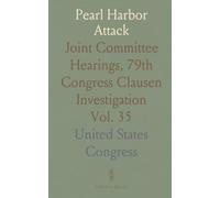 Pearl Harbor Attack: Joint Committee Hearings, 79th Congress Clausen Investigation