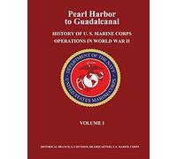 Pearl Harbor to Guadalcanal: History of U. S. Marine Corps Operations in World War II, Volume I