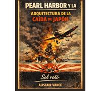 PEARL HARBOR Y LA ARQUITECTURA DE LA CAÍDA DE JAPÓN: Sol roto