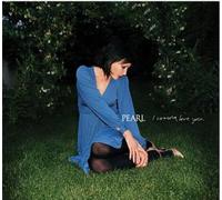 Pearl - I Wanna Love You
