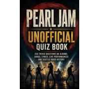 Pearl Jam Unofficial Quiz Book: 250 Trivia Questions on Albums, Songs, Lyrics, Live Performances and Seattle Rock History (Cool Quiz Books)