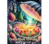 Pearl Shell Worlds 2 Coloring Book: 50 Grayscale Fairy Gardens Bloom Inside Pearls for Adults Stress-Relief and Relaxation (Magic Worlds Coloring Books)