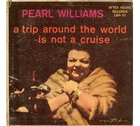 PEARL WILLIAMS - a trip around the world is not a cruise LP