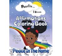 Pearlie ... I Dream - Affirmations Coloring Book: Peace in the Home (Pearlie ... I Dream - Affirmations Coloring Book Series)