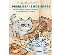 PearLitta Is Not Sorry: A Funny Cat Coloring Book for Adults Who Know Their Cat Is Guilty