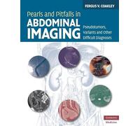 Pearls and Pitfalls in Abdominal Imaging: Pseudotumors, Variants and Other Difficult Diagnoses (Cambridge Medicine (Hardcover))