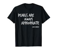 Pearls Are Always Appropriate Jackie Kennedy Quote T-Shirt