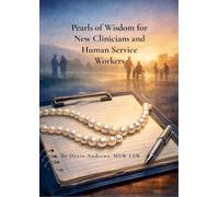 Pearls of Wisdom for New Clinicians and Human Service Workers