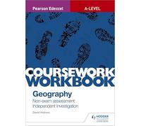 Pearson Edexcel A-level Geography Coursework Workbook: Non-exam assessment: Independent Investigation