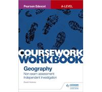 Pearson Edexcel A-level Geography Coursework Workbook: Non-exam assessment: Independent Investigation