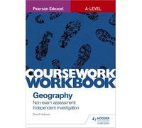 Pearson Edexcel A-level Geography Coursework Workbook: Non-exam assessment: Independent Investigation