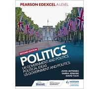 Pearson Edexcel A Level Politics 2nd edition: UK Government and Politics, Political Ideas and US Government and Politics