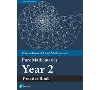 Edexcel AS and A level Mathematics Pure Mathematics Year 2 Practice Workbook