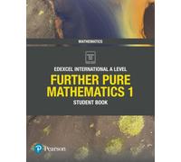 Pearson Edexcel International A Level Mathematics Further Pure Mathematics 1 Student Book