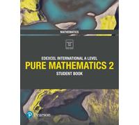 Pearson Edexcel International A Level Mathematics Pure 2 Mathematics Student Book