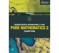 Edexcel International A Level Mathematics Pure 2 Mathematics Student Book
