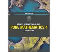 Pearson Edexcel International A Level Mathematics Pure 4 Mathematics Student Book