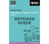 BTEC First in Applied Science: Principles of Applied Science Unit 1 Revision Guide (REVISE BTEC Nationals in Applied Science)