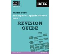 Pearson REVISE BTEC First in Applied Science: Principles of Applied Science Unit 1 Revision Guide - for 2026, 2027 exams