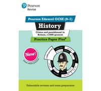 Revise Pearson Edexcel GCSE (9-1) History Crime and Punishment in Britain, c1000-Present Practice Paper Plus