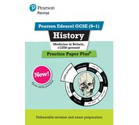 Pearson REVISE Edexcel GCSE History Medicine in Britain, c1250-present: Practice Paper Plus incl. online revision and quizzes - for 2025 and 2026 exams