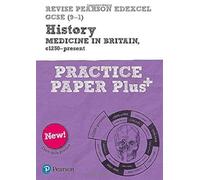Pearson REVISE Edexcel GCSE History Medicine in Britain, c1250-present: Practice Paper Plus incl. online revision and quizzes - for 2025 and 2026 exams