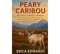 PEARY CARIBOU: The Arctic’s Hidden Treasure: Discovering the Unique Biology, Cultural Significance, and Conservation Efforts Surrounding the Endangered Peary Caribou.