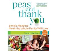 Peas and Thank You: Simple Meatless Meals the Whole Family Will Love