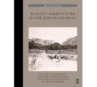 Peasant Agriculture in the Jerusalem Hills (The Palestine Exploration Fund Annual)