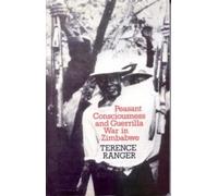 Peasant Consciousness and Guerrilla War in Zimbabwe: A Comparative Study