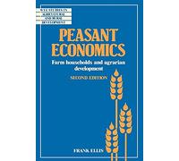 Peasant Economics Second Edition: Farm Households in Agrarian Development (Wye Studies in Agricultural and Rural Development)