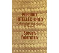 Peasant Intellectuals: Anthropology and History in Tanzania