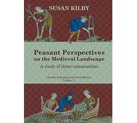 Peasant Perspectives on the Medieval Landscape: A study of three communities (Studies in Regional and Local History): 17