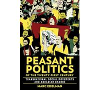 Peasant Politics of the Twenty-First Century: Transnational Social Movements and Agrarian Change (Cornell Series on Land: New Perspectives on Territory, Development, and Environment)
