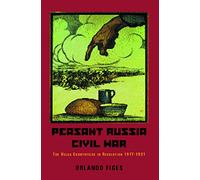 Peasant Russia, Civil War: 1917-1921: The Volga Countryside in Revolution, 1917-21