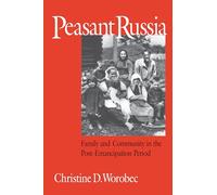 Peasant Russia: Family and Community in the Post-Emancipation Period (NIU Series in Slavic, East European, and Eurasian Studies)