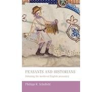Peasants and Historians: Debating the Medieval English Peasantry: 18 (Manchester Medieval Studies)