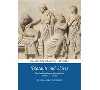 Peasants and Slaves: The Rural Population of Roman Italy (200 BC to AD 100) (Cambridge Classical Studies)