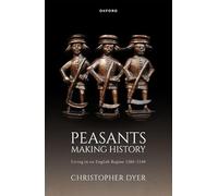 Peasants Making History: Living In an English Region 1200-1540