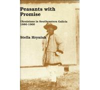 Peasants with Promise: Ukrainians in Southeastern Galicia, 1880-1900